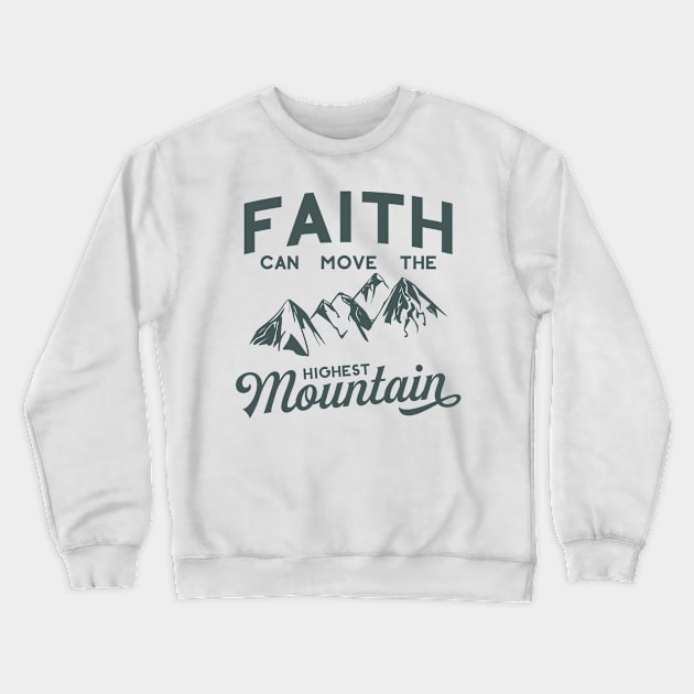 Faith Can Move The Highest Mountain Crewneck Sweatshirt by walkbyfaith